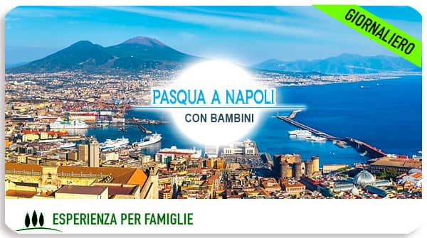Pasqua e Pasquetta 2026 a Napoli con i bambini