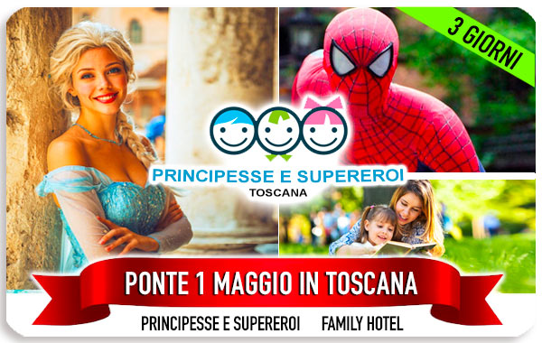 Ponte 1 maggio 2026 con bambini evento Principesse e SuperEroi in Toscana
