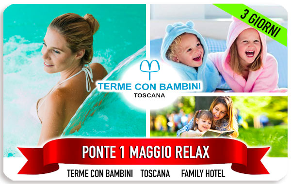 Ponte 1 maggio 2026 terme in Toscana con bambini