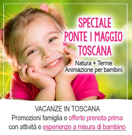Ponte 1 maggio in Toscana con bambini, eventi, esperienze e attività con promozione famiglia
