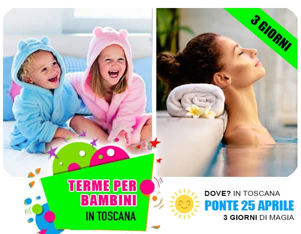 Offerte Ponte 25 Aprile alle terme con bambini in Toscana
